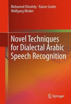 Novel Techniques for Dialectal Arabic Speech Recognition - Elmahdy, Mohamed;Gruhn, Rainer;Minker, Wolfgang