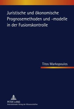 Juristische und ökonomische Prognosemethoden und -modelle in der Fusionskontrolle - Markopoulos, Titos