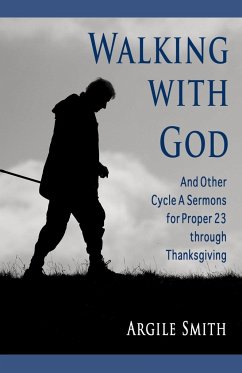 Walking with God and Other Cycle a Sermons for Proper 23 Through Thanksgiving - Smith, Argile Asa