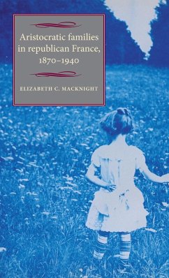 Aristocratic families in republican France, 1870-1940 - Chalmers Macknight, Elizabeth