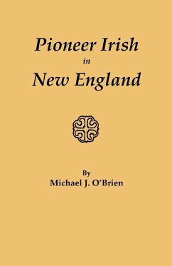 Pioneer Irish in New England - O'Brien, Michael J.