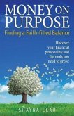 Money on Purpose: Finding a Faith-Filled Balance