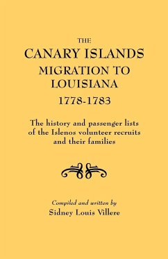 Canary Islands Migration to Louisiana, 1778-1783. the History and Passenger Lists of the Islenos Volunteer Recruits and Their Families - Villere, Sidney L.