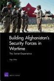 Building Afghanistan's Security Forces in Wartime: The Soviet Experience
