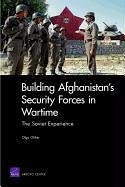 Building Afghanistan's Security Forces in Wartime - Oliker, Olga