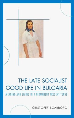 The Late Socialist Good Life in Bulgaria - Scarboro, Cristofer