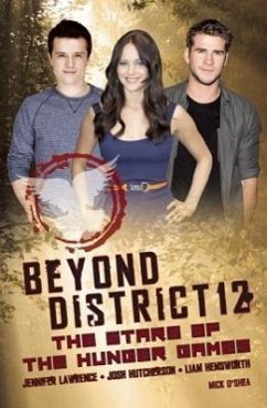 Beyond District 12: The Stars of the Hunger Games - O'Shea, Mick