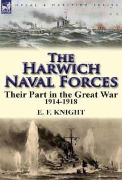 The Harwich Naval Forces - Knight, E. F.