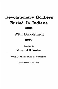 Revolutionary Soldiers Buried in Indiana (1949) with Supplement (1954). Two Volumes in One