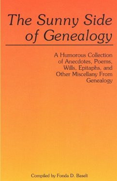 Sunny Side of Genealogy. a Humorous Collection of Anecdotes, Poems, Wills, Epitaphs, and Other Miscellany from Genealogy (Repr W/New Matter)