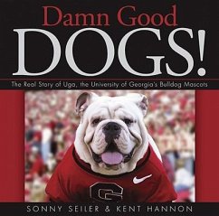 Damn Good Dogs!: The Real Story of Uga, the University of Georgia's Bulldog Mascots - Hannon, Kent; Seiler, Sonny