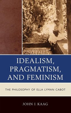 Idealism, Pragmatism, and Feminism - Kaag, John