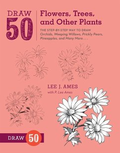 Draw 50 Flowers, Trees, and Other Plants: The Step-By-Step Way to Draw Orchids, Weeping Willows, Prickly Pears, Pineapples, and Many More... - Ames, L