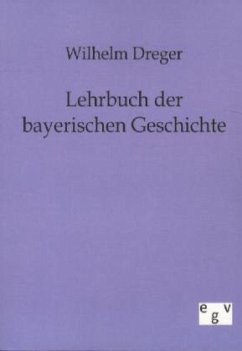 Lehrbuch der bayerischen Geschichte - Dreger, Wilhelm