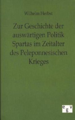 Zur Geschichte der auswärtigen Politik Spartas im Zeitalter des Peleponnesischen Krieges - Herbst, Wilhelm