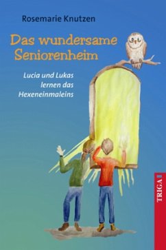 Das wundersame Seniorenheim - Lucia und Lukas lernen das Hexeneinmaleins - Knutzen, Rosemarie