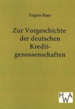 Zur Vorgeschichte der deutschen Kreditgenossenschaften - Baer, Eugen