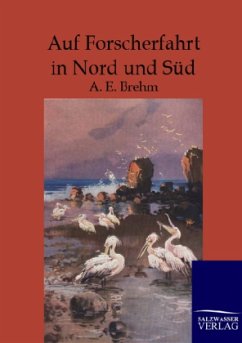 Auf Forscherfahrt in Nord und Süd - Brehm, A. E.