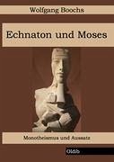 Echnaton und Moses - Boochs, Wolfgang