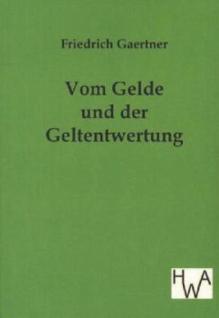 Vom Gelde und der Geldentwertung - Gaertner, Friedrich