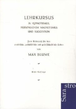 Lehrkursus in Hypnotismus, persönlichem Magnetismus und Suggestion - Blume, Max