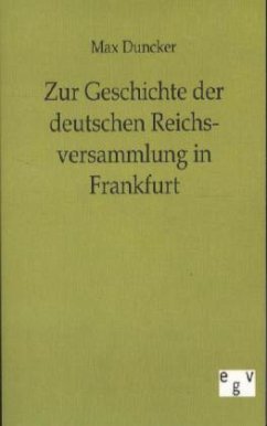 Zur Geschichte der deutschen Reichsversammlung in Frankfurt - Duncker, Max
