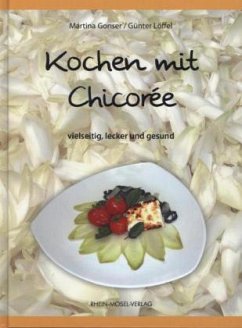 Kochen mit Chicorée - Gonser, Martina;Löffel, Günter