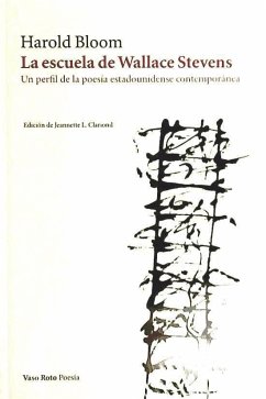 La escuela de Wallace Stevens : un perfil de la poesía estadounidense contemporánea - Bloom, Harold