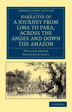 Narrative of a Journey from Lima to Para, Across the Andes and Down the Amazon - Smyth, William; Lowe, Frederick