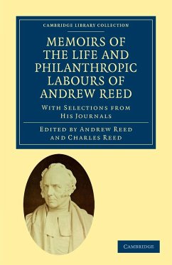 Memoirs of the Life and Philanthropic Labours of Andrew Reed, D.D. - Reed, Andrew