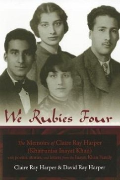 We Rubies Four: The Memoirs of Claire Ray Harper (Khair-un-nisa Inayat Khan): With Poems, Stories and Letters from the Inayat Khan Fam - Harper, Claire Ray; Harper, David Ray