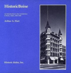Historic Boise: An Introduction to the Architecture of Boise, Idaho, 1863-1938 - Hart, Arthur A.
