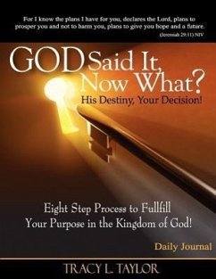 God Said It! Now What? His Destiny, Your Decision. Eight Step Process to Fulfill Your Purpose in the Kingdom of God! Daily Journal - Taylor, Tracy Lashunda
