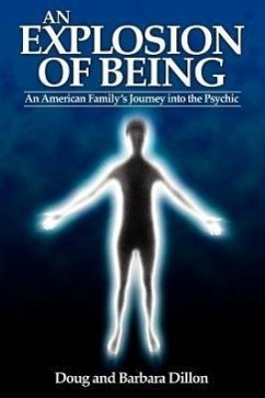 An Explosion of Being: An American Family's Journey Into the Psychic [New Edition] - Dillon, Doug; Dillon, Barbara; Dillon, Douglas