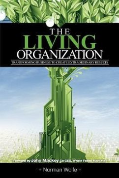 The Living Organization: Transforming Business to Create Extraordinary Results - Wolfe, Norman