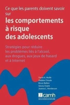 Ce Que Les Parents Doivent Savoir Sur Les Comportements À Risque Des Adolescents: Stratégies Pour Réduire Les Problème Á l'Alcool, Aux Drogues, Aux Je - Wolfe, David A.; Ballon, Bruce; Chaim, Gloria