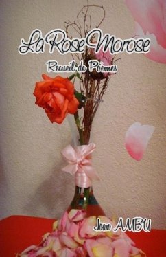 La Rose Morose: Recueil de Poèmes - Ambu, Joan