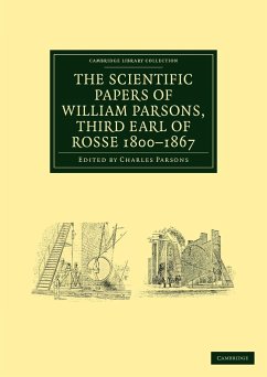 The Scientific Papers of William Parsons, Third Earl of Rosse 1800-1867 - Parsons, William