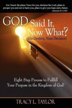 God Said It! Now What? His Destiny, Your Decision. Eight Step Process to Fulfill Your Purpose in the Kingdom of God! - Taylor, Tracy Lashunda