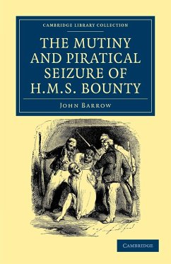 The Mutiny and Piratical Seizure of HMS Bounty - Barrow, John