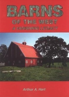 Barns of the West: A Vanishing Legacy - Hart, Arthur A.