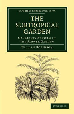 The Subtropical Garden: Or, Beauty of Form in the Flower Garden (Cambridge Library Collection - Life Sciences)