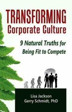 Transforming Corporate Culture: 9 Natural Truths for Being Fit to Compete - Schmidt, Gerry; Jackson, Lisa