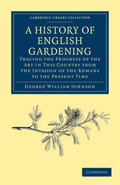A History of English Gardening, Chronological, Biographical, Literary, and Critical - Johnson, George William