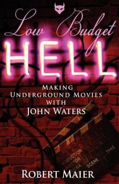 Low Budget Hell Making Underground Movies with John Waters - Maier, Robert G.