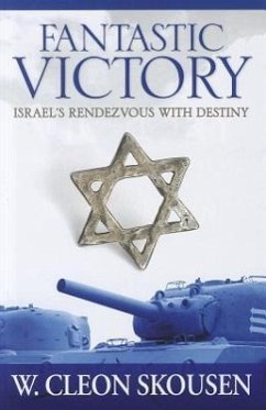Fantastic Victory: Israel's Rendezvous with Destiny - Skousen, W. Cleon