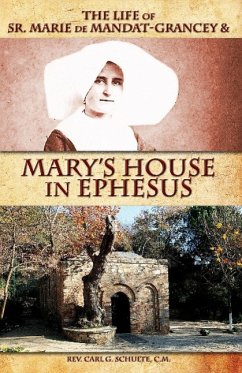 The Life of Sr. Marie de Mandat-Grancey & Mary's House in Ephesus - Schulte, Carl G