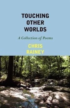 Touching Other Worlds: A Collection of Poems - Rainey, Chris