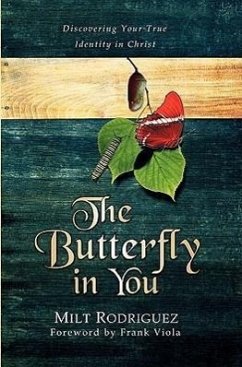 The Butterfly in You: Discovering Your True Identity in Christ - Rodriguez, Milt