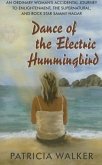 Dance of the Electric Hummingbird: An Ordinary Woman's Accidental Journey to Enlightenment, the Supernatural, and Rock Star Sammy Hagar
